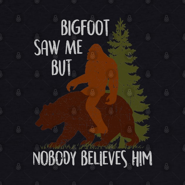 Bigfoot Saw Me But Nobody Believes Him - Vintage bigfootT-Shirt by Tesszero